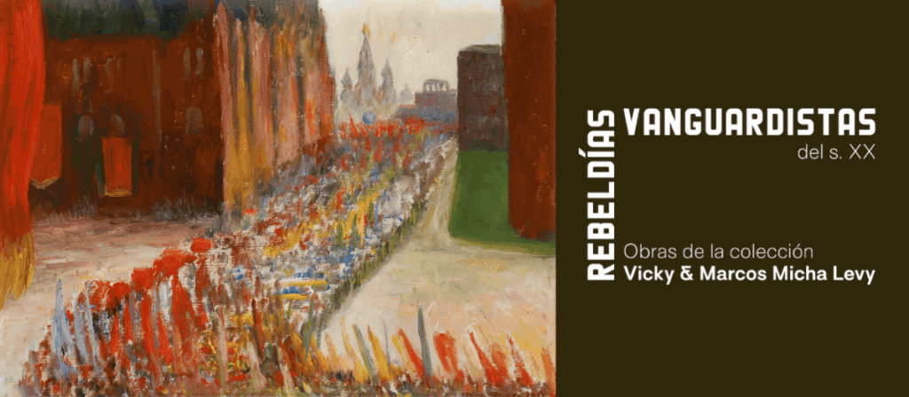 Rebeldías vanguardistas del Siglo XX. Obras de la colección Vicky y Marcos Micha Levy